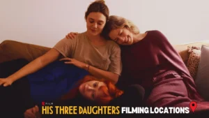 His Three Daughters Filming Locations